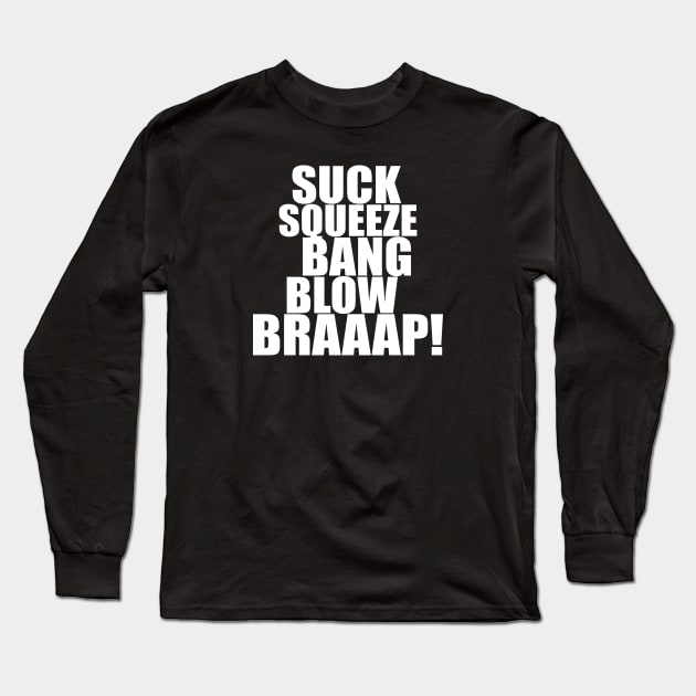 Suck Squeeze Bang Blow Braaap Long Sleeve T-Shirt by Dirt Bike Gear